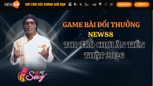 Game Bài Đổi Thưởng NEW88 – Top Trò Chơi Ăn Tiền Thật 2026